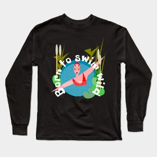 Born to Wild Swim Long Sleeve T-Shirt